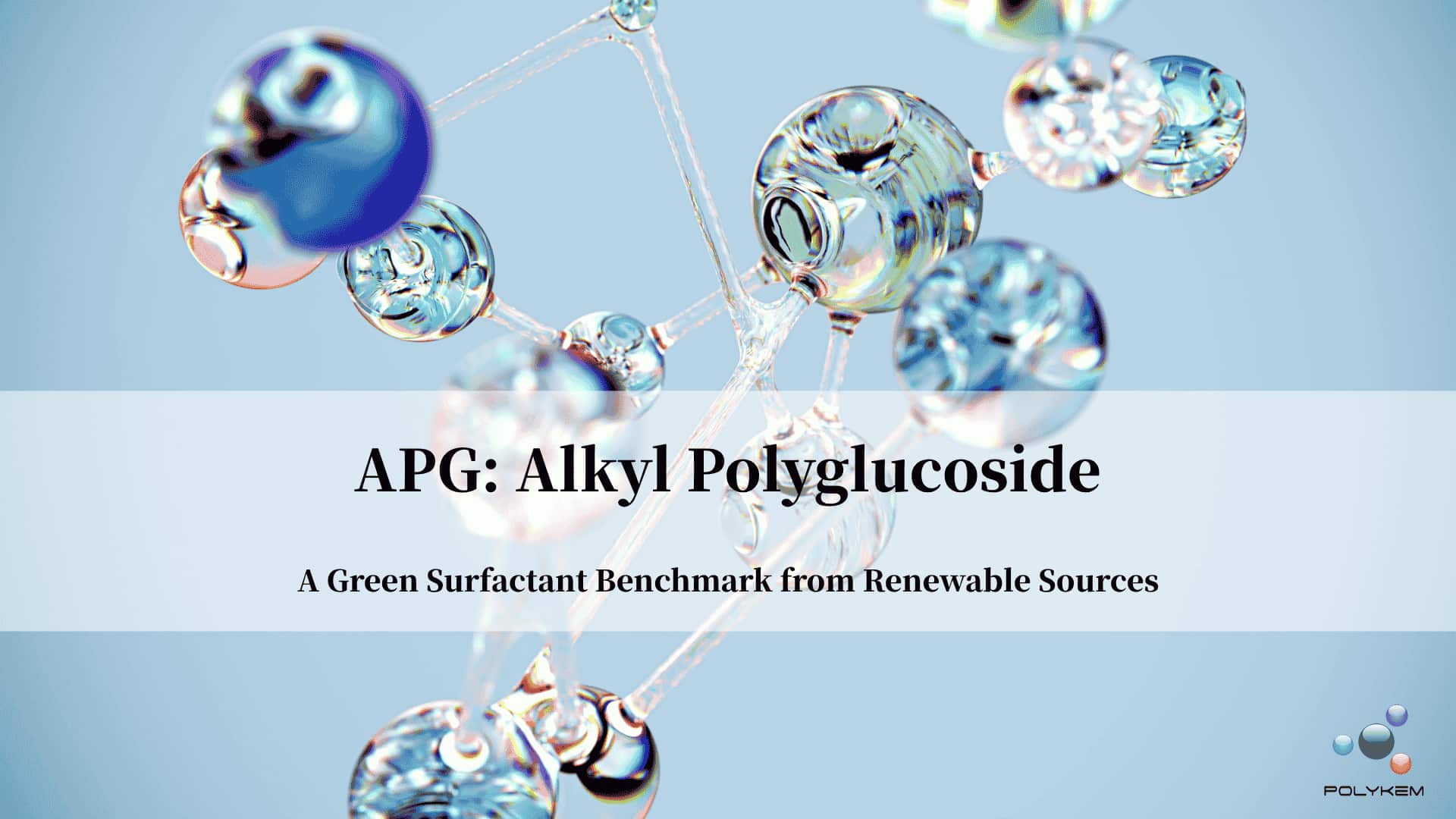 Alkyl Polyglucoside (APG) : ມາດຕະຖານ Surfactant ສີຂຽວຈາກແຫຼ່ງທົດແທນ