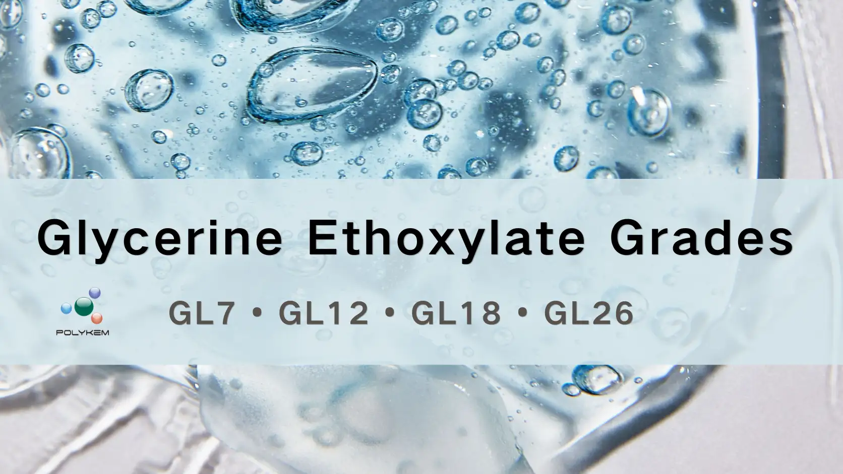 Glycerine Ethoxylate Grades ອະທິບາຍ: ການເລືອກ GL7, GL12, GL18 ແລະ GL26 ສໍາລັບການນໍາໃຊ້ທີ່ແຕກຕ່າງກັນ